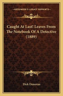 Front cover_Caught At Last! Leaves From The Notebook Of A Detective (1889)