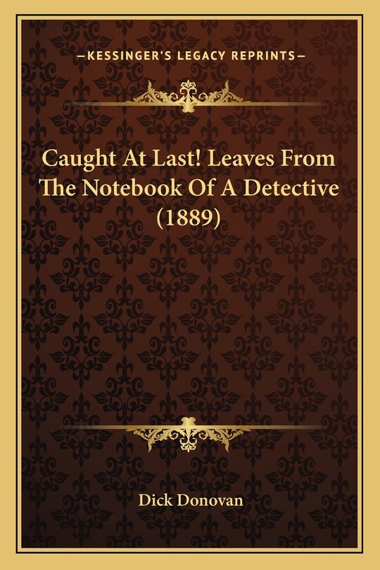 Front cover_Caught At Last! Leaves From The Notebook Of A Detective (1889)