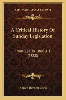 Front cover_A Critical History Of Sunday Legislation