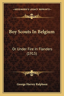 Boy Scouts In Belgium: Or Under Fire In Flanders (1915)