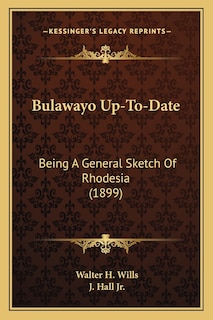 Bulawayo Up-To-Date: Being A General Sketch Of Rhodesia (1899)