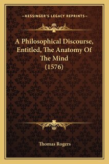 Couverture_A Philosophical Discourse, Entitled, The Anatomy Of The Mind (1576)