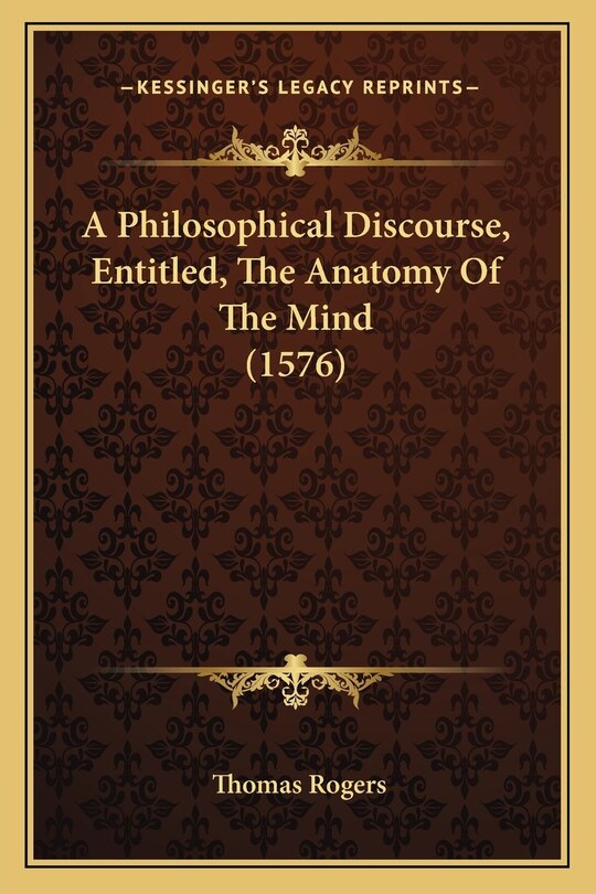 Couverture_A Philosophical Discourse, Entitled, The Anatomy Of The Mind (1576)
