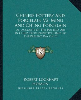 Couverture_Chinese Pottery And Porcelain V2, Ming And Ch'ing Porcelain