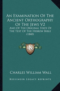 Couverture_An Examination Of The Ancient Orthography Of The Jews V2