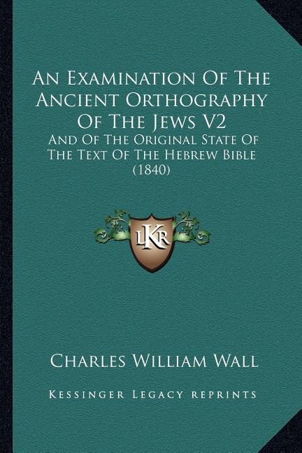 Couverture_An Examination Of The Ancient Orthography Of The Jews V2