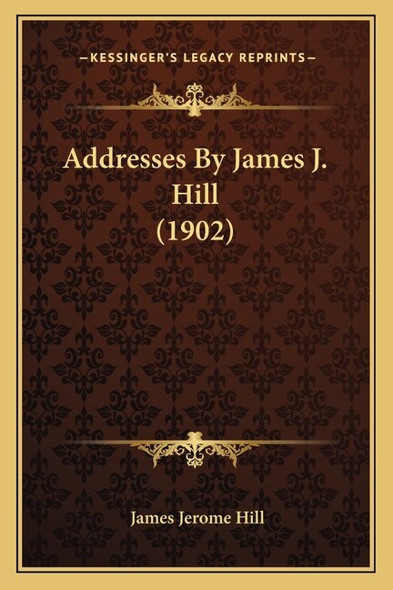 Front cover_Addresses By James J. Hill (1902)