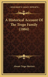 Front cover_A Historical Account Of The Trego Family (1884)