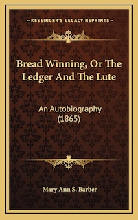 Front cover_Bread Winning, Or The Ledger And The Lute