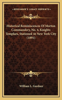 Couverture_Historical Reminiscences Of Morton Commandery, No. 4, Knights Templars, Stationed At New York City (1891)