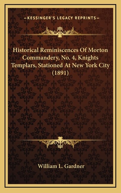 Couverture_Historical Reminiscences Of Morton Commandery, No. 4, Knights Templars, Stationed At New York City (1891)
