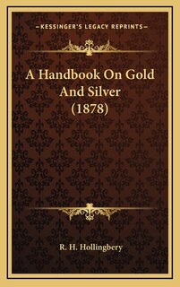 Couverture_A Handbook On Gold And Silver (1878)