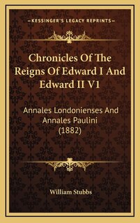 Front cover_Chronicles Of The Reigns Of Edward I And Edward II V1