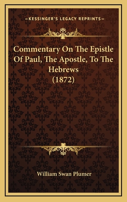 Front cover_Commentary On The Epistle Of Paul, The Apostle, To The Hebrews (1872)