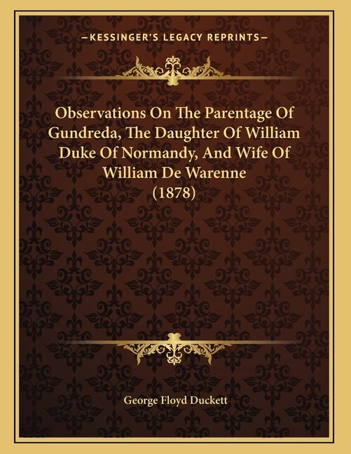 Couverture_Observations On The Parentage Of Gundreda, The Daughter Of William Duke Of Normandy, And Wife Of William De Warenne (1878)