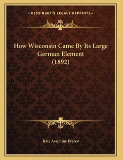 Front cover_How Wisconsin Came By Its Large German Element (1892)
