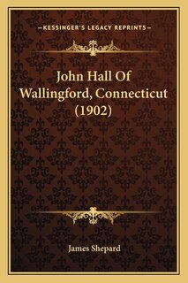 Front cover_John Hall Of Wallingford, Connecticut (1902)