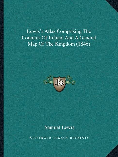Front cover_Lewis's Atlas Comprising The Counties Of Ireland And A General Map Of The Kingdom (1846)