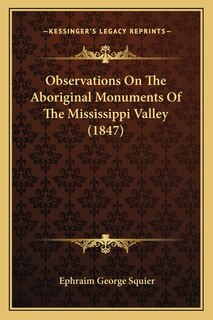 Front cover_Observations On The Aboriginal Monuments Of The Mississippi Valley (1847)