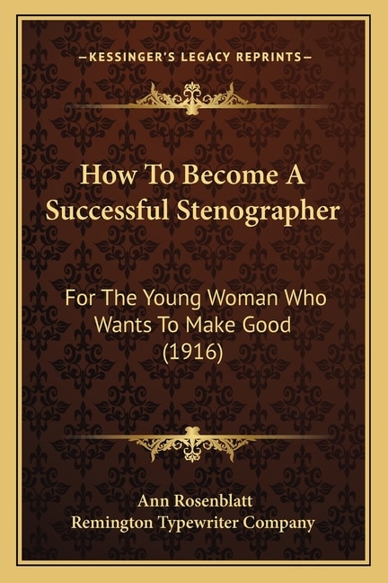 How To Become A Successful Stenographer: For The Young Woman Who Wants To Make Good (1916)
