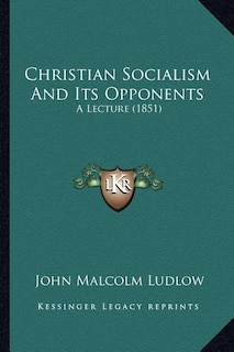 Christian Socialism And Its Opponents: A Lecture (1851)