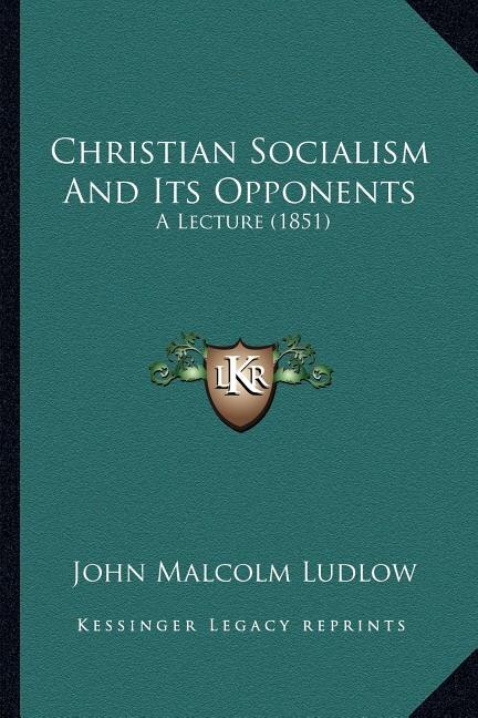 Christian Socialism And Its Opponents: A Lecture (1851)