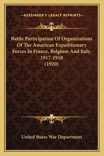 Front cover_Battle Participation Of Organizations Of The American Expeditionary Forces In France, Belgium And Italy, 1917-1918 (1920)