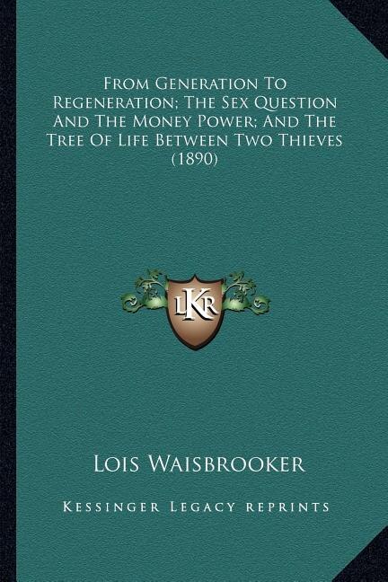 Couverture_From Generation To Regeneration; The Sex Question And The Money Power; And The Tree Of Life Between Two Thieves (1890)