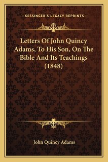Couverture_Letters Of John Quincy Adams, To His Son, On The Bible And Its Teachings (1848)
