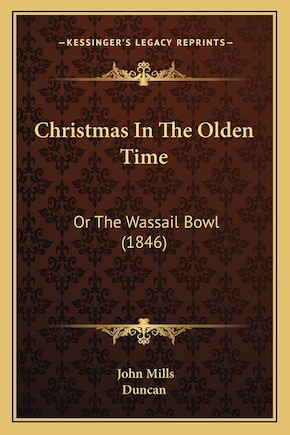 Christmas In The Olden Time: Or The Wassail Bowl (1846)