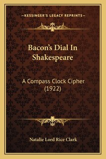 Bacon's Dial In Shakespeare: A Compass Clock Cipher (1922)