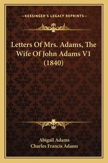 Letters Of Mrs. Adams, The Wife Of John Adams V1 (1840)