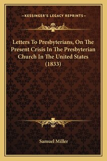 Front cover_Letters To Presbyterians, On The Present Crisis In The Presbyterian Church In The United States (1833)