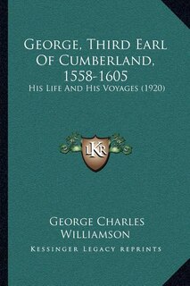 Front cover_George, Third Earl Of Cumberland, 1558-1605