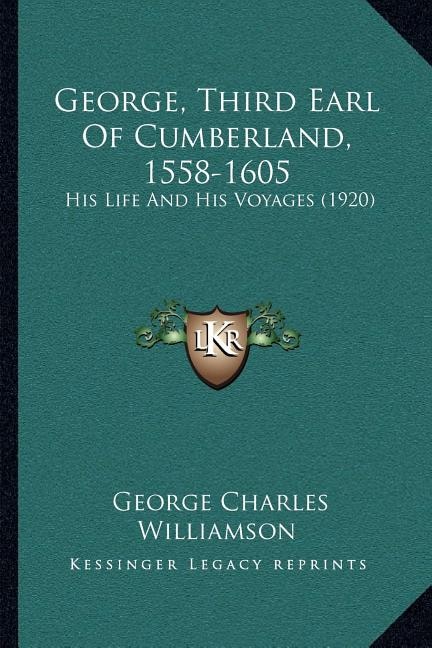 Front cover_George, Third Earl Of Cumberland, 1558-1605