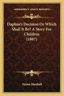 Front cover_Daphne's Decision Or Which Shall It Be? A Story For Children (1887)