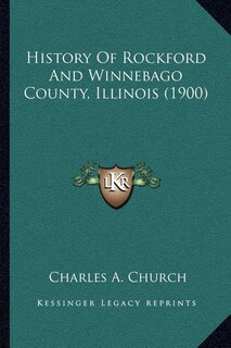 History Of Rockford And Winnebago County, Illinois (1900)