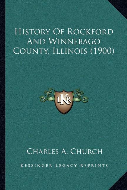 History Of Rockford And Winnebago County, Illinois (1900)
