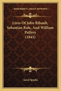 Front cover_Lives Of John Ribault, Sebastian Rale, And William Palfrey (1845)