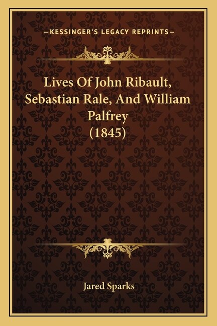 Front cover_Lives Of John Ribault, Sebastian Rale, And William Palfrey (1845)