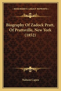 Front cover_Biography Of Zadock Pratt, Of Prattsville, New York (1852)