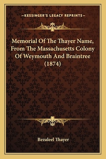 Front cover_Memorial Of The Thayer Name, From The Massachusetts Colony Of Weymouth And Braintree (1874)