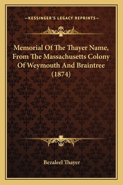 Front cover_Memorial Of The Thayer Name, From The Massachusetts Colony Of Weymouth And Braintree (1874)