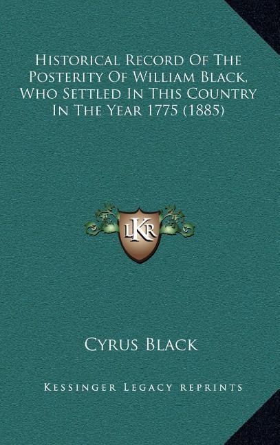 Front cover_Historical Record Of The Posterity Of William Black, Who Settled In This Country In The Year 1775 (1885)