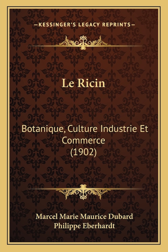 Le Ricin: Botanique, Culture Industrie Et Commerce (1902)