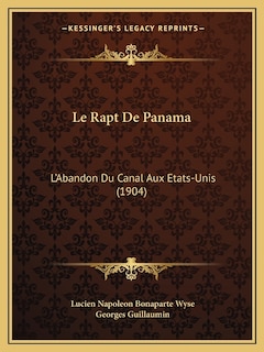 Le Rapt De Panama: L'Abandon Du Canal Aux Etats-Unis (1904)