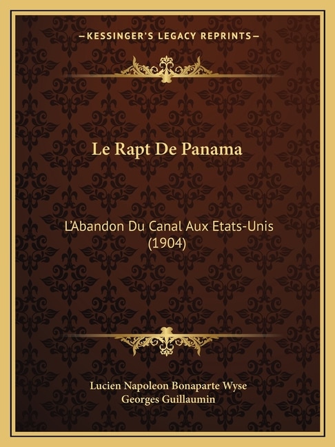 Le Rapt De Panama: L'Abandon Du Canal Aux Etats-Unis (1904)