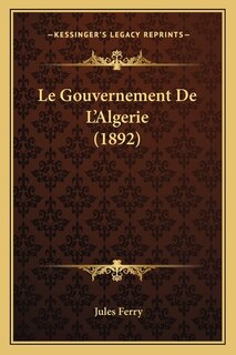 Couverture_Le Gouvernement De L'Algerie (1892)