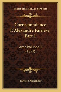 Front cover_Correspondance D'Alexandre Farnese, Part 1