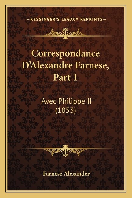 Front cover_Correspondance D'Alexandre Farnese, Part 1